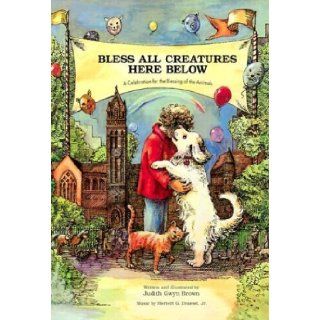 Bless All Creatures Here Below Judith Gwyn Brown, Herbert G. Draesel 9780819216656 Books