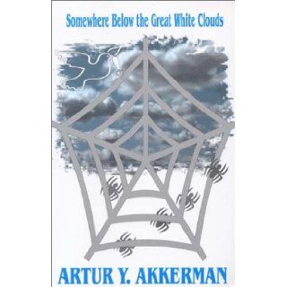 Somewhere Below the Great White Clouds Artur Y. Akkerman 9781592320530 Books