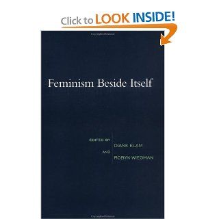 Feminism Beside Itself Diane Elam, Robyn Wiegman 9780415910415 Books
