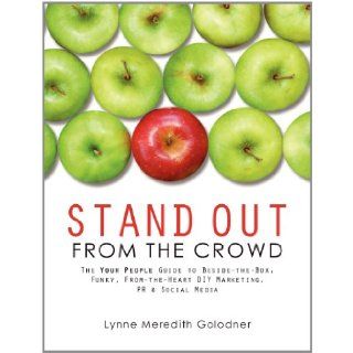 Stand Out From the Crowd, The Your People Guide to Beside the Box, Funky, From the Heart DIY Marketing, PR & Social Media Lynne Meredith Golodner 9781934879443 Books