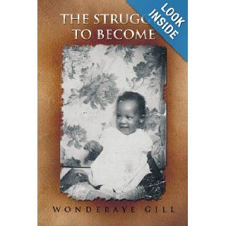 The Struggle to Become Wonderaye Gill 9781450056892 Books