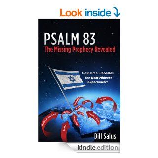 PSALM 83, The Missing Prophecy Revealed   How Israel Becomes the Next Mideast Superpower eBook Bill Salus Kindle Store