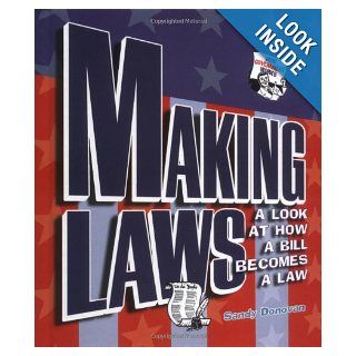 Making Laws A Look at How a Bill Becomes a Law (How Government Works) Sandy Donovan 9780822513469 Books