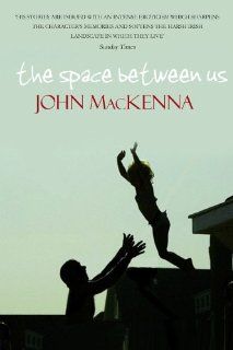The Space Between Us John MacKenna 9781848400337 Books