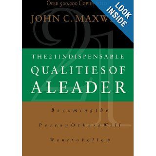 The 21 Indispensable Qualities of a Leader (International Edition) Becoming the Person Others Will Want to Follow ITPE John C. Maxwell 9780785267966 Books