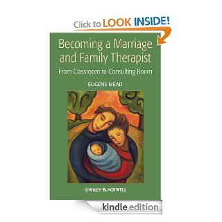 Becoming a Marriage and Family Therapist From Classroom to Consulting Room   Kindle edition by Eugene Mead. Health, Fitness & Dieting Kindle eBooks @ .