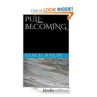 PULL BECOMING   Kindle edition by Stacie Joslin. Literature & Fiction Kindle eBooks @ .