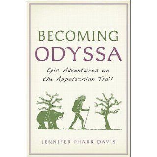 Becoming Odyssa Adventures on the Appalachian Trail [Paperback] JENNIFER PHARR DAVIS Books