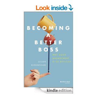 Becoming A Better Boss Why Good Management is So Difficult   Kindle edition by Julian Birkinshaw. Business & Money Kindle eBooks @ .