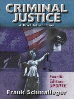 Criminal Justice A Brief Introduction (4th Edition) Frank Schmalleger 9780130933508 Books