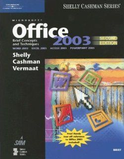 Microsoft Office 2003 Brief Concepts and Techniques (Shelly Cashman Series) Gary B. Shelly, Thomas J. Cashman, Misty E. Vermaat 9781418859480 Books