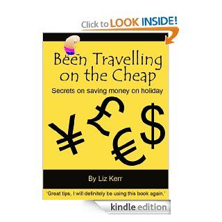 Been Travelling on the Cheap   Secret ways to saving money on holiday (Been Where? Book 1) eBook Liz Kerr Kindle Store