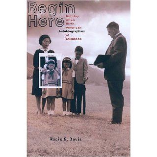 Begin Here Reading Asian North American Autobiographies of Childhood (9780824830922) Rocio G. Davis Books