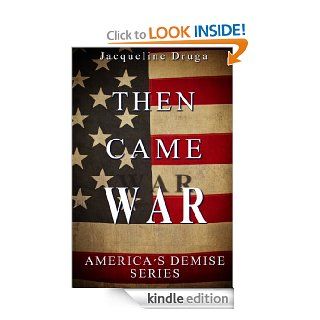 Then Came War (America's Demise) eBook Jacqueline Druga, Ann Cochran Kindle Store