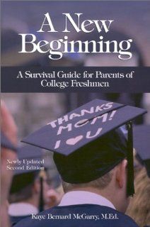 A New Beginning A Survival Guide for Parents of College Freshmen Kaye Bernard McGarry 9780966120110 Books