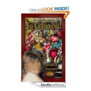 YO COLUMBIA How America's National Symbol Came Down Off Her Pedestal and Found Her Groove (Columbiad Series Book 6) eBook Gerald F. Sweeney Kindle Store