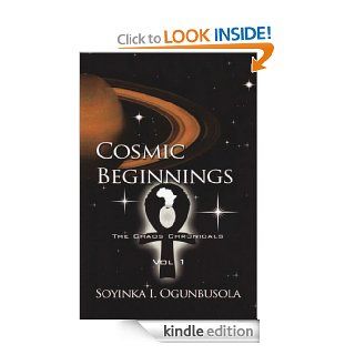 Cosmic Beginnings The Chaos Chronicles Vol. 1   Kindle edition by Soyinka I. Ogunbusola. Science Fiction & Fantasy Kindle eBooks @ .