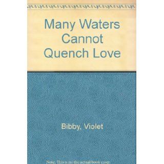Many Waters Cannot Quench Love Violet Bibby 9780688220426 Books
