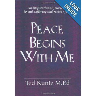 Peace Begins With Me Ted Kuntz, M.Ed. 9780973666908 Books