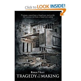 Tragedy in the Making Everyone Cannot Have A Brand New Start in Life, But Everyone Can Have a Brand New Ending Mzwandile P. Ntsonta 9781466947528 Books
