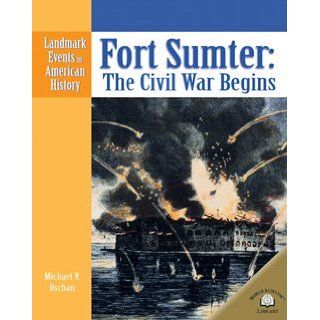 Fort Sumter The Civil War Begins (Landmark Events in American History) Michael V. Uschan 9780836853957 Books