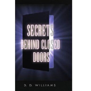 Secrets Behind Closed Doors Deborah D. Williams 9781450000031 Books