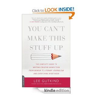 You Can't Make This Stuff Up The Complete Guide to Writing Creative Nonfiction  from Memoir to Literary Journalism and Everything in Between   Kindle edition by Lee Gutkind. Reference Kindle eBooks @ .