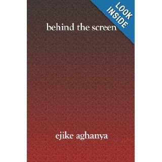Behind The Screen Ejike Aghanya 9781419617751 Books