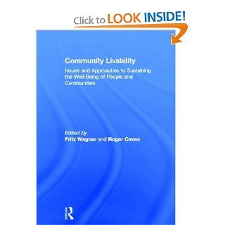 Community Livability Issues and Approaches to Sustaining the Well Being of People and Communities Fritz Wagner, Roger Caves 9780415779906 Books