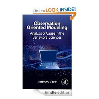 Observation Oriented Modeling Analysis of Cause in the Behavioral Sciences (Elsevier Science & Technology Books) eBook James W. Grice Kindle Store