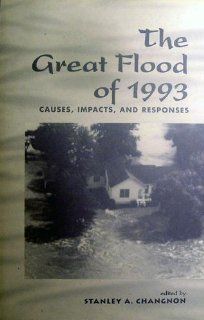 The Great Flood Of 1993 Causes, Impacts, And Responses Stanley Changnon, EDITOR * 9780813326191 Books