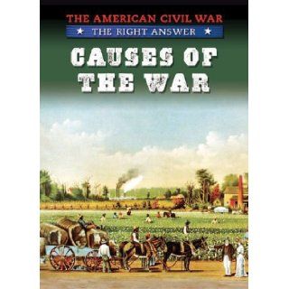 Causes of the War (American Civil War The Right Answer) Tim Cooke 9781433975356 Books
