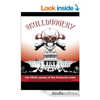 Skullduggery The True Causes of The Financial Crisis eBook Ted Krager Kindle Store