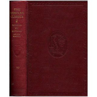An Inquiry Into the Nature and Causes of the Wealth of Nations (Harvard Classics, Vol. 10) Adam Smith, Charles W. Eliot, C. J. Bullock Books