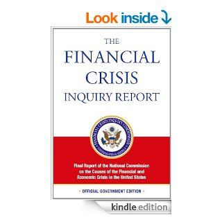 The Financial Crisis Inquiry Report OFFICIAL VERSION (Official Financial Crisis Inquiry Report  NATIONAL COMMISSION ON THE CAUSES OF THE FINANCIAL AND ECONOMIC CRISIS IN THE U.S.) eBook Financial Crisis Inquiry Commission  Kindle Store