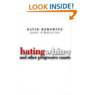 Hating Whitey And Other Progressive Causes David Horowitz 9781890626211 Books