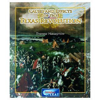 Causes and Effects of the Texas Revolution (Spotlight on Texas) Therese Harasymiw 9781615324682 Books