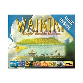 Waikiki Magic Beside the Sea (Island Treasures) Allan Seiden 9780896103634 Books