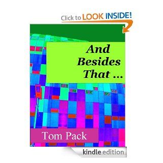 And Besides That  Kindle edition by Tom Pack. Humor & Entertainment Kindle eBooks @ .