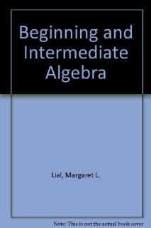 Beginning and Intermediate Algebra (Students Solution Manual) Margaret L. Lial, E. John Hornsby, Charles D. Miller 9780673998590 Books