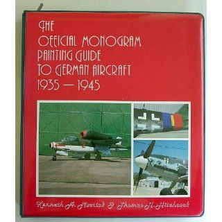 The Official Monogram Painting Guide to German Aircraft 1935 1945 Kenneth A. Merrick, Thomas H. Hitchcock 9780914144298 Books