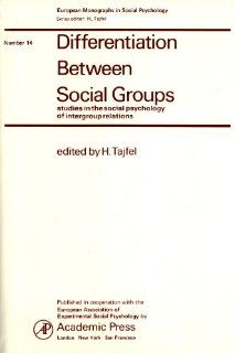 Differentiation Between Social Groups Studies in the Social Psychology of Intergroup Relations (Social Psychology Monographs) (9780126825503) Henri Tajfel Books