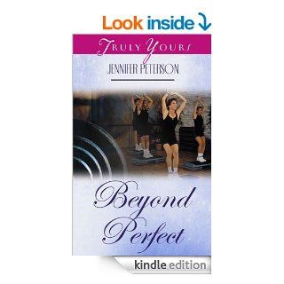 Beyond Perfect (Truly Yours Digital Editions)   Kindle edition by Jennifer Peterson. Religion & Spirituality Kindle eBooks @ .