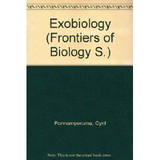 Exobiology (Frontiers of Biol. S) CYRIL PONNAMPERUMA 9780720471236 Books