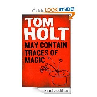 May Contain Traces of Magic eBook Tom Holt Kindle Store
