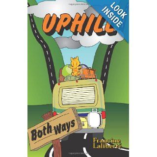 Uphill Both Ways Francine Laliberte 9781478338222 Books