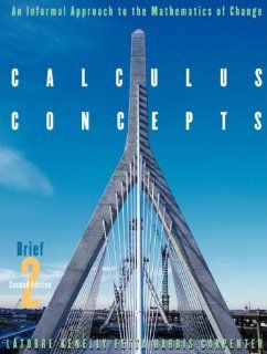 Calculus Concepts An Informal Approach to the Mathematics of Change, Brief Second Edition Donald R. Latorre, John W. Kenelly, Iris B. Fetta, Cynthia Harris, Laurel L. Carpenter 9780618121700 Books