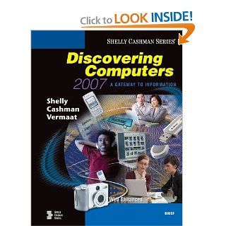 Discovering Computers 2007 A Gateway to Information, Brief (Shelly Cashman) (9781418843687) Gary B. Shelly, Thomas J. Cashman, Misty E. Vermaat Books
