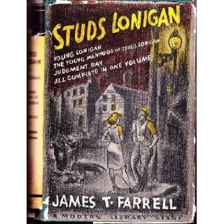 Studs Lonigan; A trilogy containing Young Lonigan, The young manhood of Studs Lonigan, Judgment day (The Modern library of the world's best books) James T Farrell Books