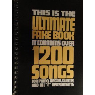 This Is the Ultimate Fake Book It Contains over 1200 Songs for Piano, Organ, Guitar and All "C" Instruments (Hl00240050) Mary Bultman, Jim Cliff, Lois Geiger, Gerry Landers, Keith Mardak 9780960735006 Books